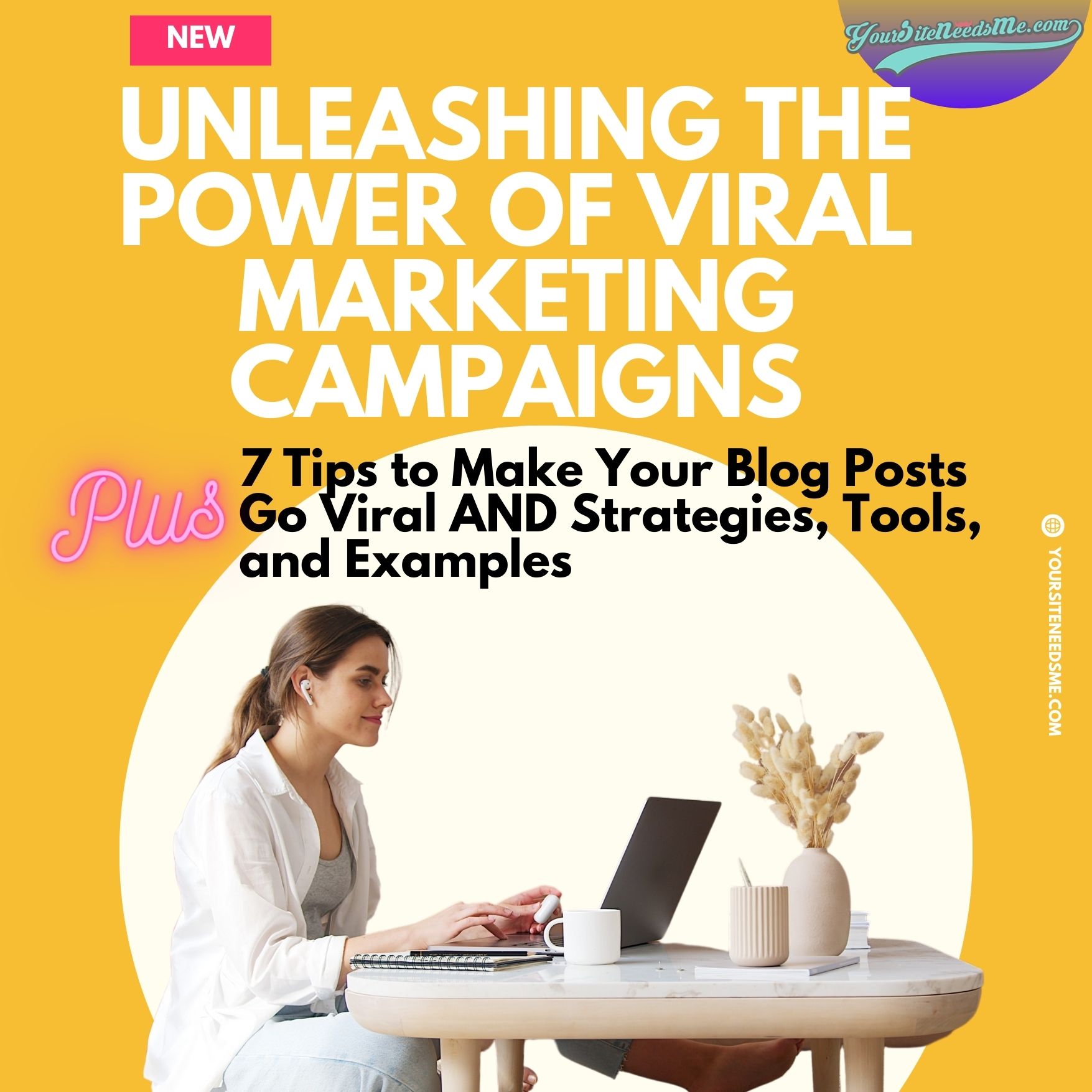 Unleashing the Power of Viral Marketing Campaigns 7 Tips to Make Your Blog Posts Go Viral AND Strategies, Tools, and Examples